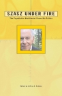 Szasz Under Fire: A Psychiatric Abolitionist Faces His Critics By Jeffrey A. Schaler (Editor) Cover Image