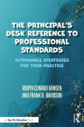 The Principal's Desk Reference to Professional Standards: Actionable Strategies for Your Practice By Robyn Conrad Hansen, Frank D. Davidson Cover Image
