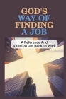 God'S Way Of Finding A Job: A Reference And A Tool To Get Back To Work: Put God First By Issac Darwich Cover Image