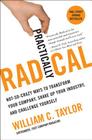 Practically Radical: Not-So-Crazy Ways to Transform Your Company, Shake Up Your Industry, and Challenge Yourself Cover Image