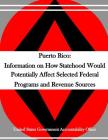 Puerto Rico: Information on How Statehood Would Potentially Affect Selected Federal Programs and Revenue Sources By Penny Hill Press (Editor), United States Government Accountability Cover Image