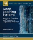 Deep Learning Systems: Algorithms, Compilers, and Processors for Large-Scale Production (Synthesis Lectures on Computer Architecture) Cover Image