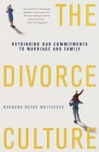 The Divorce Culture: Rethinking Our Commitments to Marriage and Family By Barbara Dafoe Whitehead Cover Image