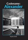 Codename: Alexander By Kaylee Dolat Cover Image