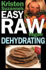 Kristen Suzanne's EASY Raw Vegan Dehydrating: Delicious & Easy Raw Food Recipes for Dehydrating Fruits, Vegetables, Nuts, Seeds, Pancakes, Crackers, B By Kristen Suzanne Cover Image