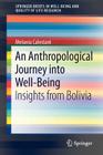 An Anthropological Journey Into Well-Being: Insights from Bolivia (Springerbriefs in Well-Being and Quality of Life Research) By Melania Calestani Cover Image