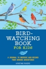 Bird Watching Book for Kids: A Journal to Observe and Record Your Birding Adventures Cover Image