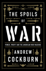 The Spoils of War: Power, Profit and the American War Machine Cover Image