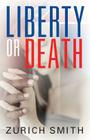 Liberty or Death By Zurich Smith Cover Image