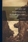 Story of Australian Bushranging By Charles White Cover Image