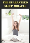 The Guaranteed Sleep Miracle: : The Scientific Proven Step by Step Strategy to Harmonize Your Sleep, Your Body And Sex -Must Know Secrets of Diet, N By Kotb Cover Image