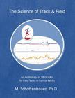 The Science of Track & Field: An Anthology of 28 Graphs for Kids, Teens, & Curious Adults By M. Schottenbauer Cover Image