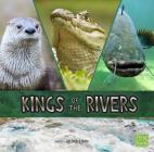 Kings of the Rivers (Animal Rulers) By Jody S. Rake Cover Image