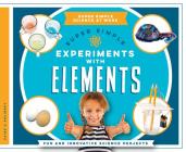 Super Simple Experiments with Elements: Fun and Innovative Science Projects (Super Simple Science at Work) Cover Image