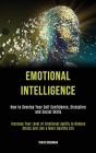 Emotional Intelligence: How to Develop your Self Confidence, Discipline and Social Skills (Increase Your Level Of Emotional Agility To Reduce Cover Image