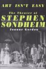 Art Isn't Easy: The Theater Of Stephen Sondheim Cover Image