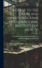 A Guide to the Grant and Award Programs of the National Institutes of Health By Education An U. S. Department of Health (Created by) Cover Image
