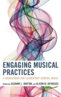 Engaging Musical Practices: A Sourcebook for Elementary General Music By Suzanne L. Burton (Editor), Alison Reynolds (Editor) Cover Image