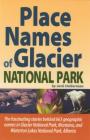 Place Names of Glacier National Park: Including Waterton Lakes National Park By Jack Holterman Cover Image