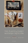 The Places of Early Modern Criticism By Gavin Alexander (Editor), Emma Gilby (Editor), Alexander Marr (Editor) Cover Image