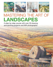 Mastering the Art of Landscapes: A Step-By-Step Course with 30 Drawing and Painting Projects and 800 Photographs Cover Image