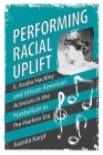 Performing Racial Uplift: E. Azalia Hackley and African American Activism in the Post-Bellum to Pre-Harlem Era (Hardback) By Juanita Karpf Cover Image