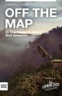 Off the Map: 25 True Stories to Inspire Your Next Adventure By Chelsea Fagan (Editor), Robbie Burton (Editor), Mink Choi (Editor) Cover Image