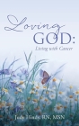 Loving God: Living with Cancer By Judy Hindy Msn Cover Image