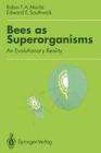 Bees as Superorganisms: An Evolutionary Reality By Robin Moritz, Edward E. Southwick Cover Image