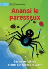 Lazy Anansi - Anansi le paresseux By Ghanaian Folktale, Wiehan de Jager (Illustrator) Cover Image