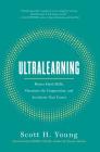 Ultralearning: Master Hard Skills, Outsmart the Competition, and Accelerate Your Career By Scott Young, James Clear (Foreword by) Cover Image