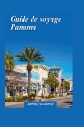 Panama Guide de voyage 2024: Visitez des lieux remarquables, découvrez les traditions locales et obtenez des conseils d'experts pour des vacances m Cover Image