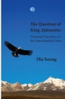 The Question of King Ajātasattu: Fractured Narratives of the Samaññaphala Sutta By Mu Soeng Cover Image