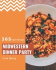 365 Ideal Midwestern Dinner Party Recipes: A Midwestern Dinner Party Cookbook to Fall In Love With By Lisa Berg Cover Image