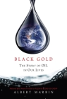 Black Gold: The Story of Oil in Our Lives By Albert Marrin Cover Image