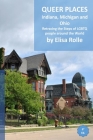 Queer Places: Eastern Time Zone (Indiana, Michigan, Ohio): Retracing the steps of LGBTQ people around the world By Elisa Rolle Cover Image