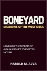 Boneyard: Shadows of the West Mesa: Unveiling the Secrets of Albuquerque's Forgotten Victims Cover Image