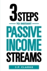 3 Steps to $10,000 a Month in Instant Passive Income Streams: Give your boss the finger with this shortcut to financial freedom Cover Image