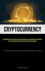 Cryptocurrency: An Important Form Of Monetary Transportation The Emerging Cryptocurrency That Has Evolved From Earlier Forms Of Digita By Dominic Barnes Cover Image