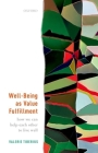 Well-Being as Value Fulfillment: How We Can Help Each Other to Live Well By Valerie Tiberius Cover Image