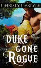 Duke Gone Rogue By Christy Carlyle Cover Image