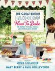 The Great British Bake Off: How to Bake: The Perfect Victoria Sponge and Other Baking Secrets By Linda Collister, Mary Berry (Foreword by), Paul Hollywood (Foreword by) Cover Image