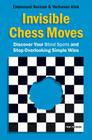 Invisible Chess Moves: Discover Your Blind Spots and Stop Overlooking Simple Wins By Emmanuel Neiman, Yochanan Afek Cover Image