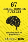 67 Lateral Thinking Puzzles: Games And Riddles To Kill Time And Build Brain Cells By Karen J. Bun Cover Image