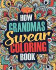 How Grandmas Swear Coloring Book: A Funny, Irreverent, Clean Swear Word Grandma Coloring Book Gift Idea By Coloring Crew Cover Image