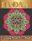 Mandala Colouring Book For Adults: Relaxing Coloring Book for Adults Featuring Beautiful Mandalas By Tom Weiss Publishing Cover Image