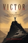 Victor: The True Story of My Journey Through Tragedy, Addiction, and Recovery Cover Image