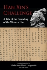 Han Xin's Challenge: A Tale of the Founding of the Western Han By Vibeke Børdahl (Editor), Vibeke Børdahl (Translator), Liangyan Ge (Editor) Cover Image