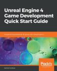 Unreal Engine 4 Game Development Quick Start Guide By Rachel Cordone Cover Image