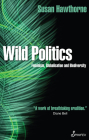Wild Politics: Feminism, Globalisation and Biodiversity By Susan Hawthorne, PhD Cover Image